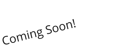 Coming Soon!
